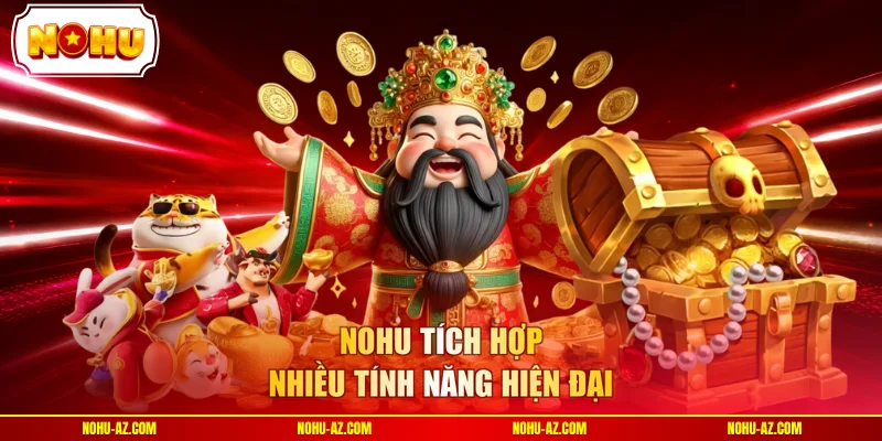NOHU tích hợp nhiều tính năng hiện đại